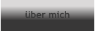 über mich